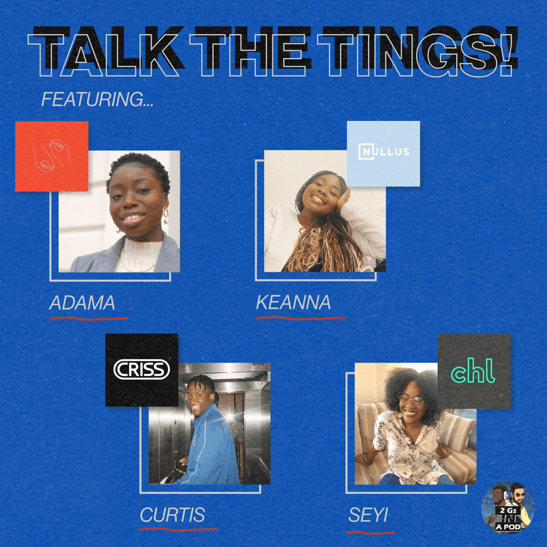 55. Talk the Tings! w/ Adama, Curtis, Keanna & Seyi